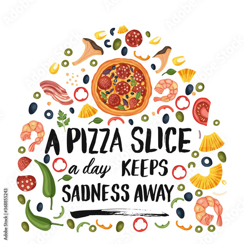 Hand drawn lettering food tasty pizza poster illustration. Isolated restaurant and pizza lover vector art. Card, t shirt print with a quote. A pizza slice a day keeps sadness away. © trihubova