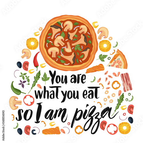 Hand drawn lettering food tasty pizza poster illustration. Isolated restaurant and pizza lover vector art. Card, t shirt print with a quote. You are what you eat so I am pizza.