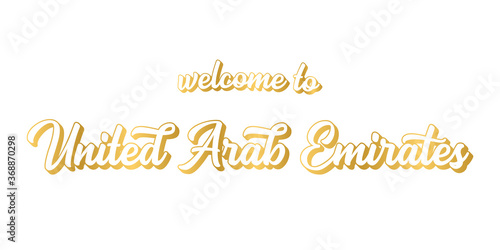 Hand sketched WELCOME TO UNITED ARAB EMIRATES quote as banner or logo in gold. Lettering for header  label  flyer  poster  print  card  advertising