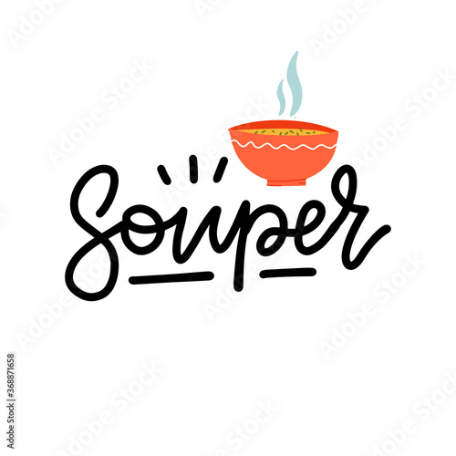 Hand drawn funny inscription - Souper. Pun, fun quote. Lettering Card design with bowl of coup illustration, poster, print, clipart, icon in flat style. Vector hand drawn illustration.