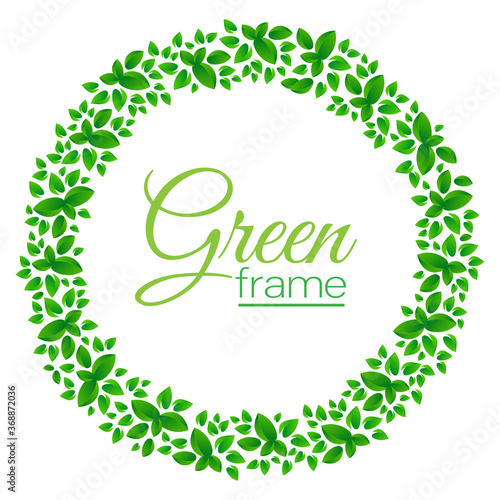 Round frame with green leaves. Green leaves circle frame. Background for advertising, leaflet, cards, invitation and labels.