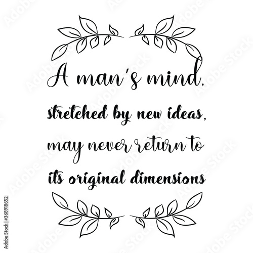 A man   s mind  stretched by new ideas  may never return to its original dimensions. Vector Quote