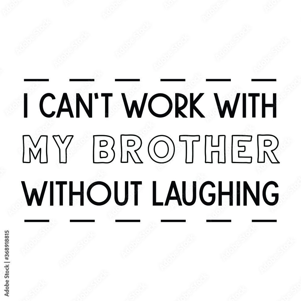  I can’t work with my brother without laughing. Vector Quote