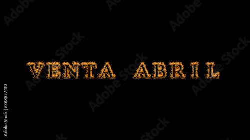 Venta abril fire text effect black background. animated text effect with high visual impact. letter and text effect. translation of the text is April Sale