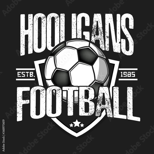 Football hooligans spirit. Football logo design template. Soccer emblem pattern. Vintage style on isolated background. Print on t-shirt graphics. Vector illustration