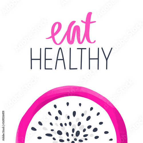 Calligraphy phrase and dragon fruit, Pitaya or Pitahaya illustration. Eat healthy.