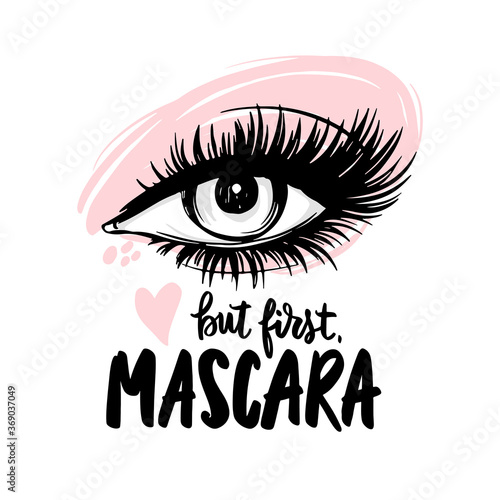 Beautiful eye with long black lashes, pink eyeshadow. But first, mascara - Vector Handwritten quote.