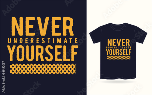 Never underestimate yourself typography for t shirt