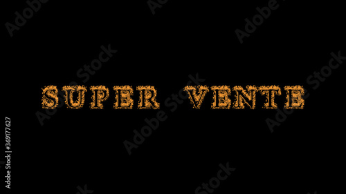 super vente fire text effect black background. animated text effect with high visual impact. letter and text effect. translation of the text is super Sale