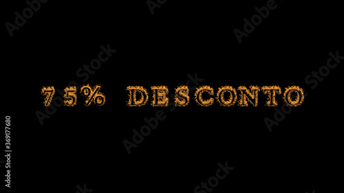 75% desconto fire text effect black background. animated text effect with high visual impact. letter and text effect. translation of the text is 75% Off