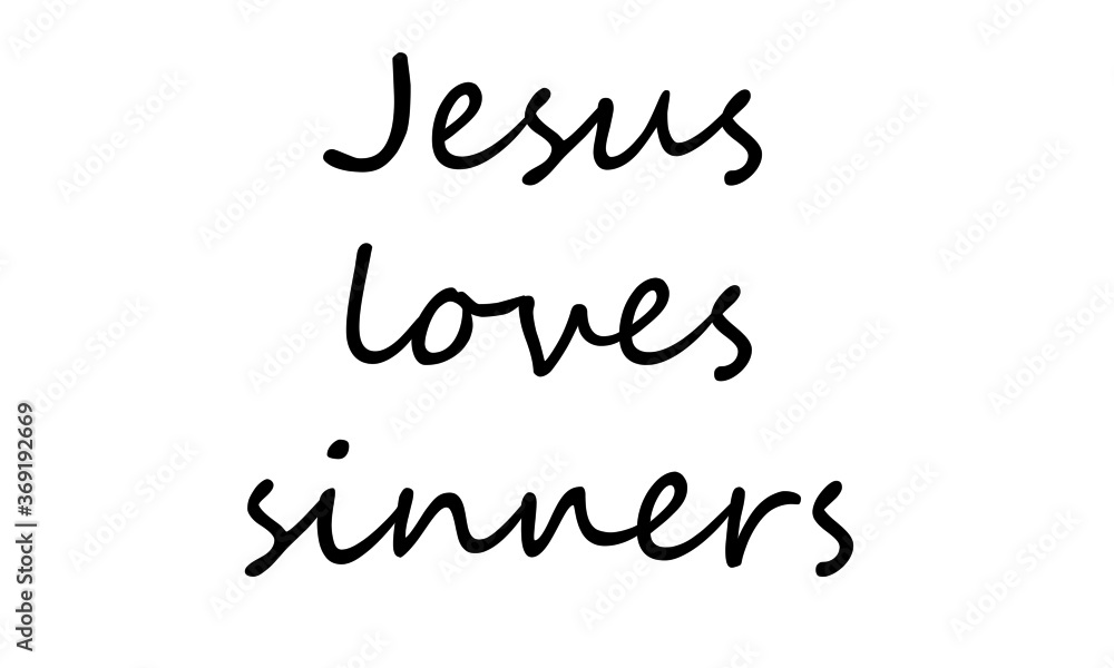 Jesus loves sinners, Christian faith, Typography for print or use as poster, card, flyer or T Shirt Jesus loves sinners, Christian faith, Typography for print or use as poster, card, flyer or T Shirt