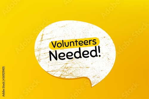 Volunteers needed. Banner with grunge speech bubble. Volunteering service sign. Charity work symbol. Chat bubble with scratches. Volunteers needed promotion text. Vector