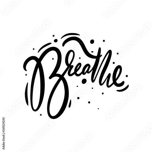 Breathe word. Hand drawn modern lettering. Black color. Vector illustration. Isolated on white background.