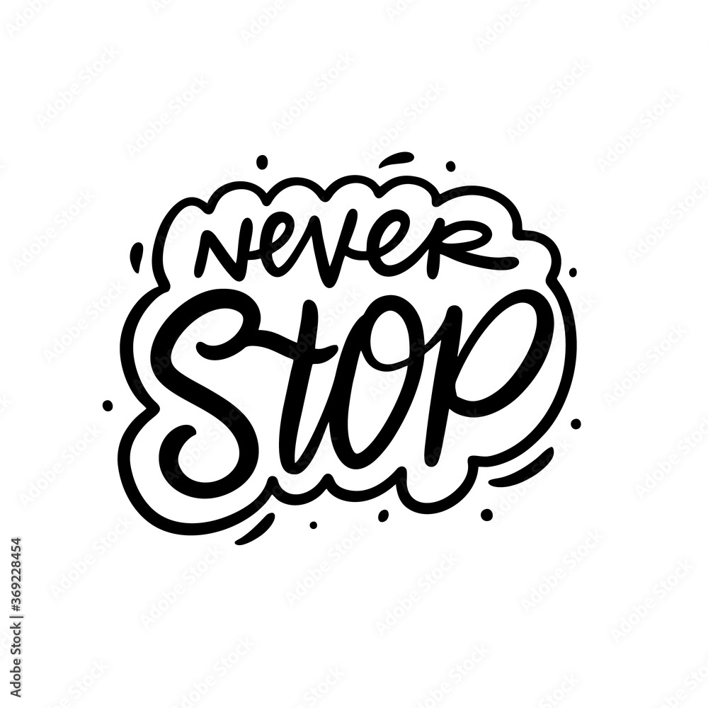 Never Stop phrase. Hand drawn modern lettering. Black color. Vector illustration. Isolated on white background.