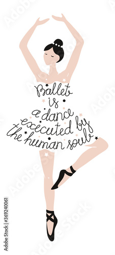 Ballet is a dance executed by the human soul. Hand written lettering composition with ballerina. Creative poster concept with calligraphy phrase for ballet studio or school 