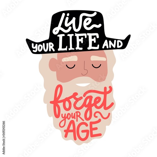 Cheerful old man with beard and hat flat vector illustration with lettering quote. Live your life and forget your age. Trendy typography poster with smiling aged man