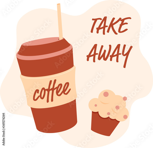 Lettering Take away coffee, Take-out coffee cup and cake vector flat illustration. Poster a drink with a cocktail tube and delicious cupcake