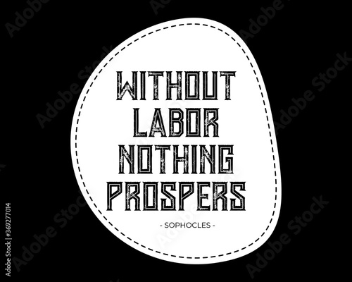 Without Labor Nothing Prospers / Beautiful Text Quote Tshirt Design Poster Vector Illustration