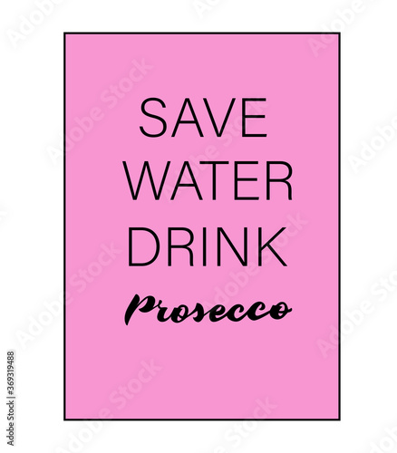 Save Water Drink Prosecco hand lettering vector in pink glamourous frame. Good fpr poster, cup, t-shirt design. 