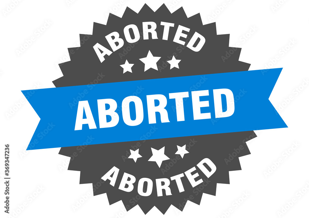 aborted round isolated ribbon label. aborted sign aborted round isolated ribbon label. aborted sign