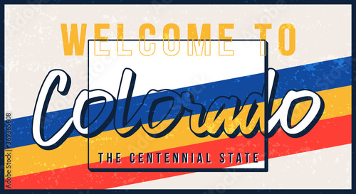 Welcome to Colorado vintage rusty metal sign vector illustration. Vector state map in grunge style with Typography hand drawn lettering
