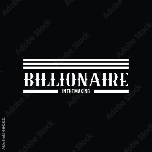 Billionaire in the making! Typography Illustration Creative Stylish T-Shirt Mug Hoodie Design Vector