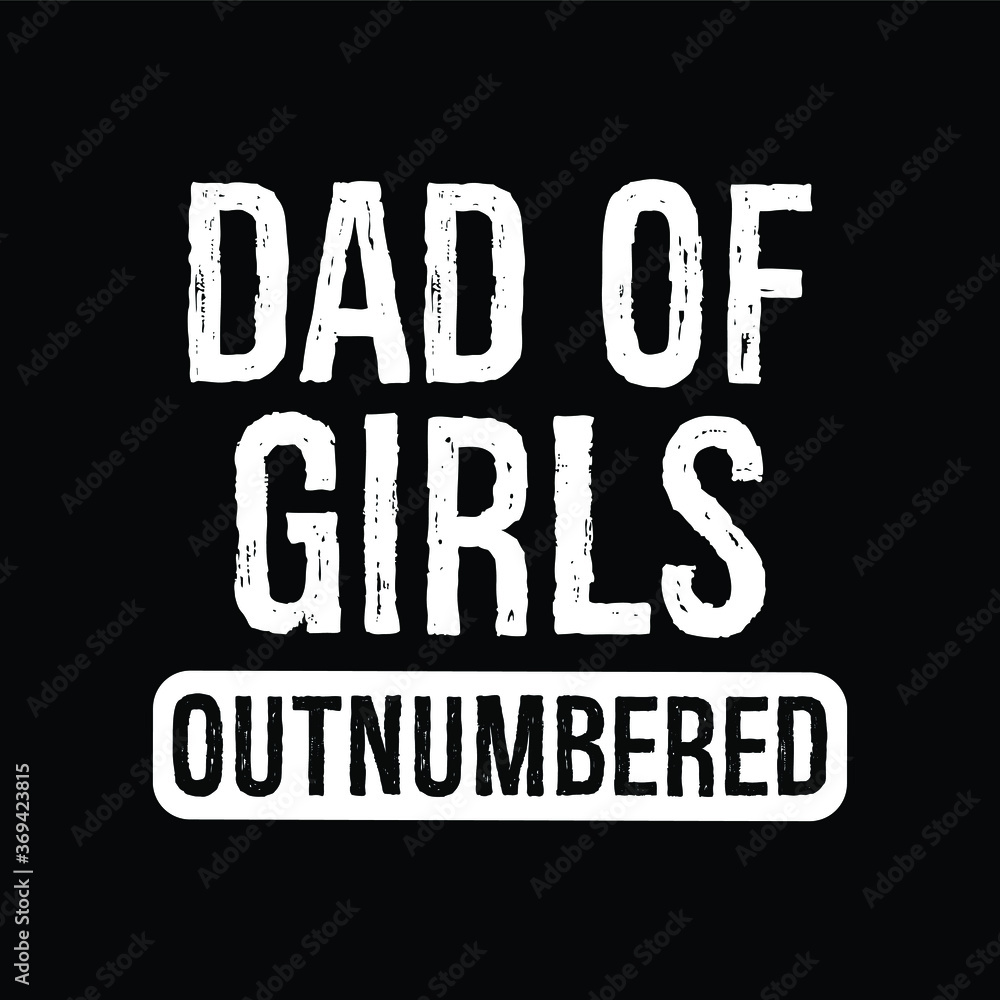 Dad of Girls Outnumbered - Father Dad Typography Illustration Creative Stylish T-Shirt Mug Hoodie Design Vector