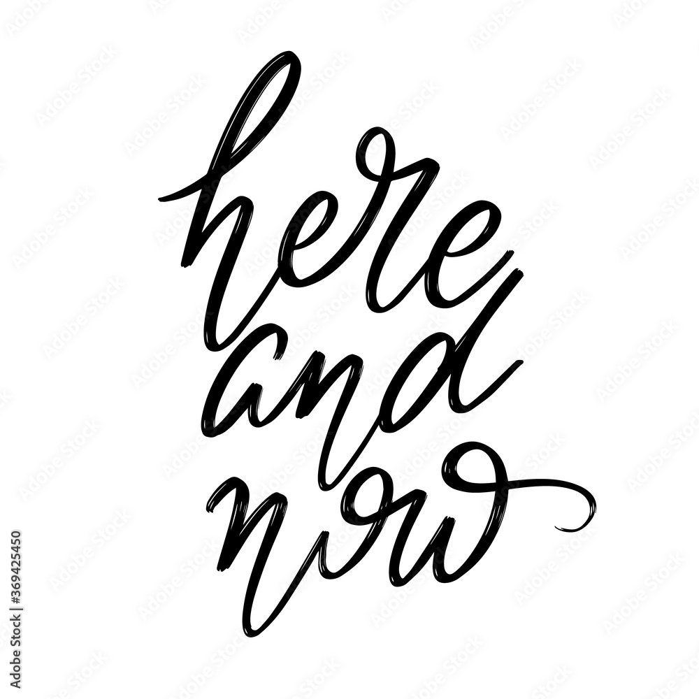 Here and now. Vector hand drawn lettering isolated. Template for card, poster, banner, print for t-shirt, pin, badge, patch. Here and now. Vector hand drawn lettering isolated. Template for card, poster, banner, print for t-shirt, pin, badge, patch.