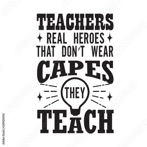 Teachers Quotes and Slogan good for Tee. Teachers Real Heroes That Don t Wear Capes They Teach.