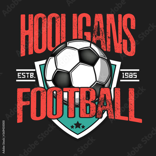 Football hooligans spirit. Soccer logo design template. Football emblem pattern. Vintage style on isolated background. Print on t-shirt graphics. Vector illustration