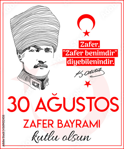 "Zafer Zafer Benimdir Diyenlerindir"30 Agustos Zafer Bayramı kutlu olsun. Translate: August 30 celebration of victory day in Turkey. "victory is owns who says he has the victory"