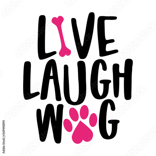 Live Laugh Wag - words with dog footprint. - funny pet vector saying with puppy paw, heart and bone. Good for scrap booking, posters, textiles, gifts, t shirts.