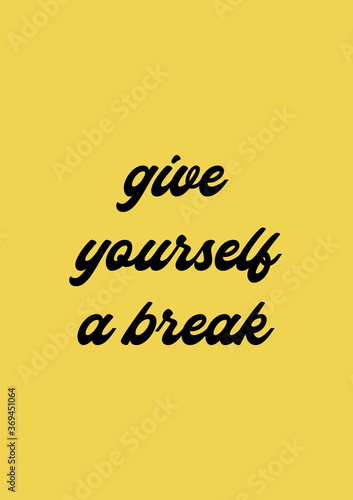 Give yourself a break. Relax quote poster © Arpita