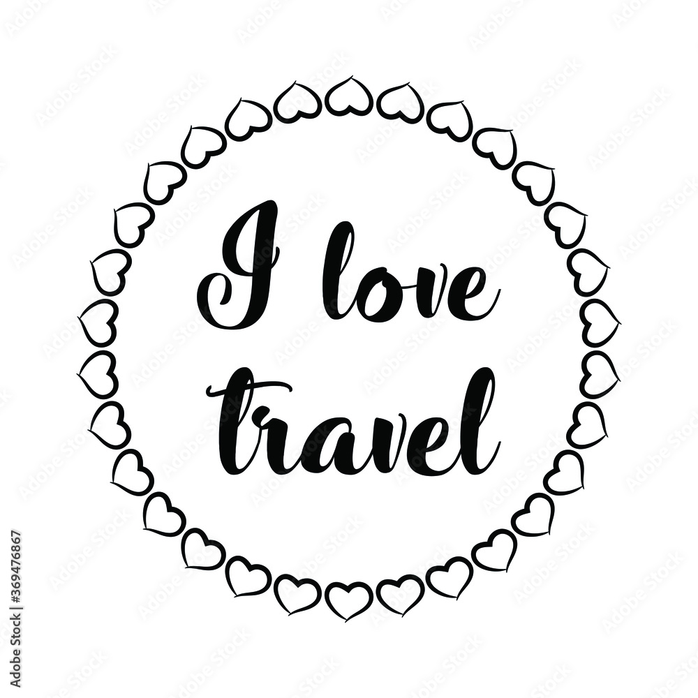 I love travel. Vector Quote I love travel. Vector Quote