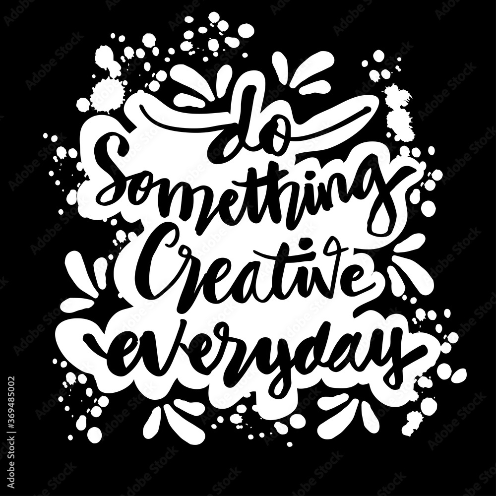 Do something creative everyday'. Hand lettering. Motivational quote. Do something creative everyday'. Hand lettering. Motivational quote.