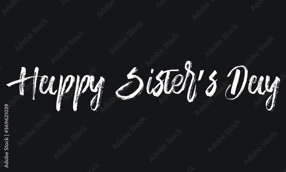 Happy Sister’s Day Chalk white text lettering retro typography and Calligraphy phrase isolated on the Black background  