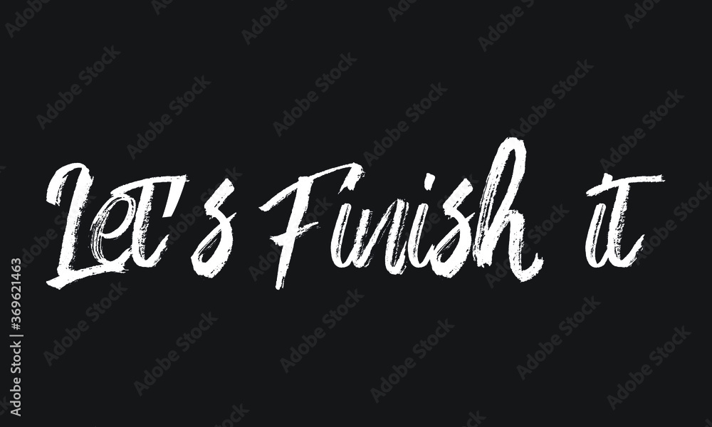 Let’s Finish it Chalk white text lettering retro typography and Calligraphy phrase isolated on the Black background  