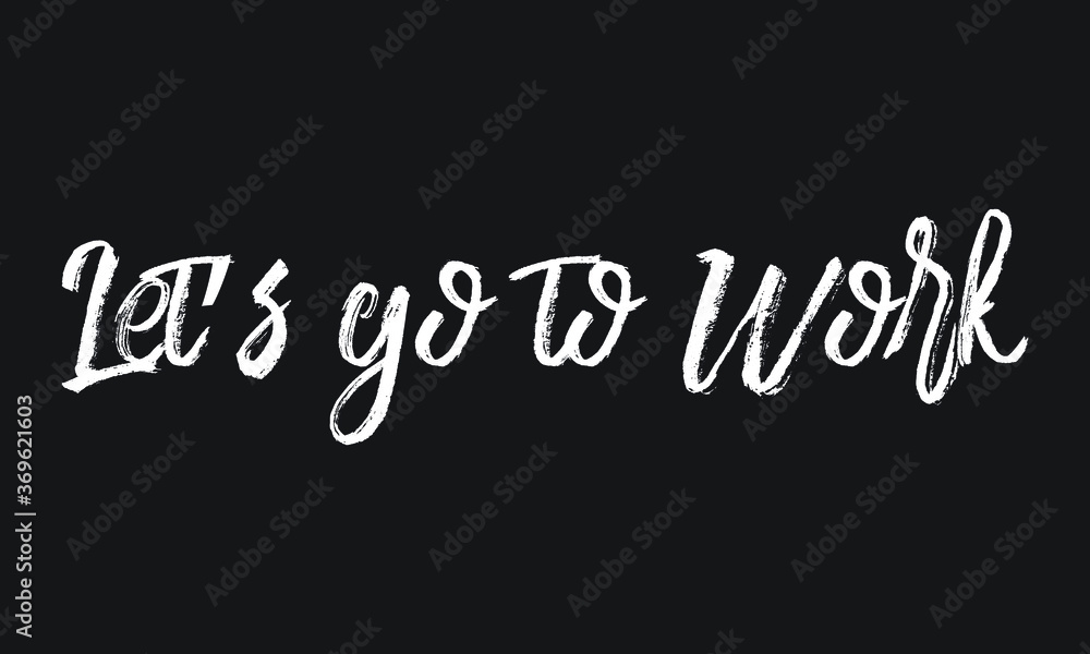 Obraz premium Let’s go to Work Chalk white text lettering retro typography and Calligraphy phrase isolated on the Black background 
