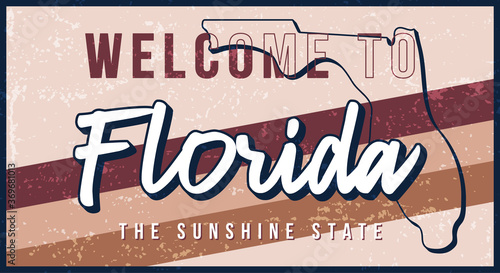 Welcome to florida vintage rusty metal sign vector illustration. Vector state map in grunge style with Typography hand drawn lettering.