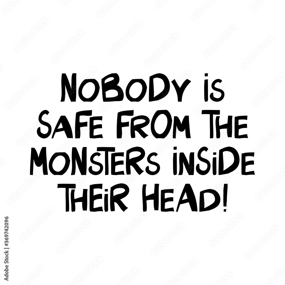 Nobody is safe from the monsters inside their head. Halloween quote. Cute hand drawn lettering in modern scandinavian style. Isolated on white background. Vector stock illustration.