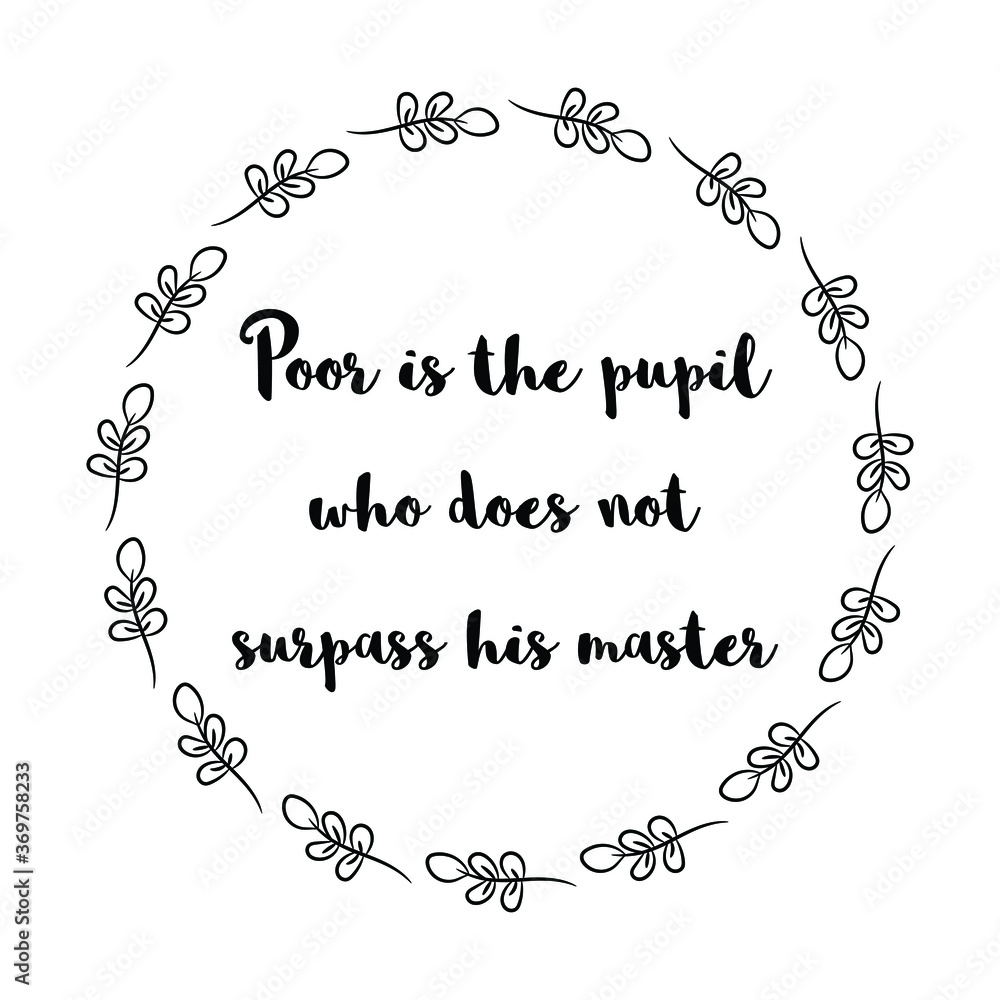 Poor is the pupil who does not surpass his master. Vector Quote Stock Vector Adobe Stock
