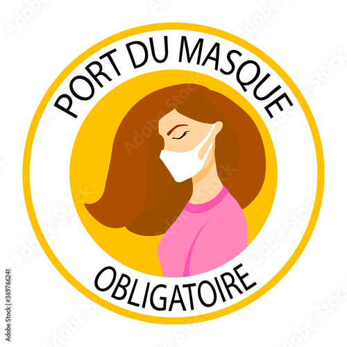 Port du masque obligatoire. Translation: "Wearing mask is mandatory". Mask required french version. Woman wearing mask. New normal. Wear facemask. Round frame. Sign. Banner. Poster