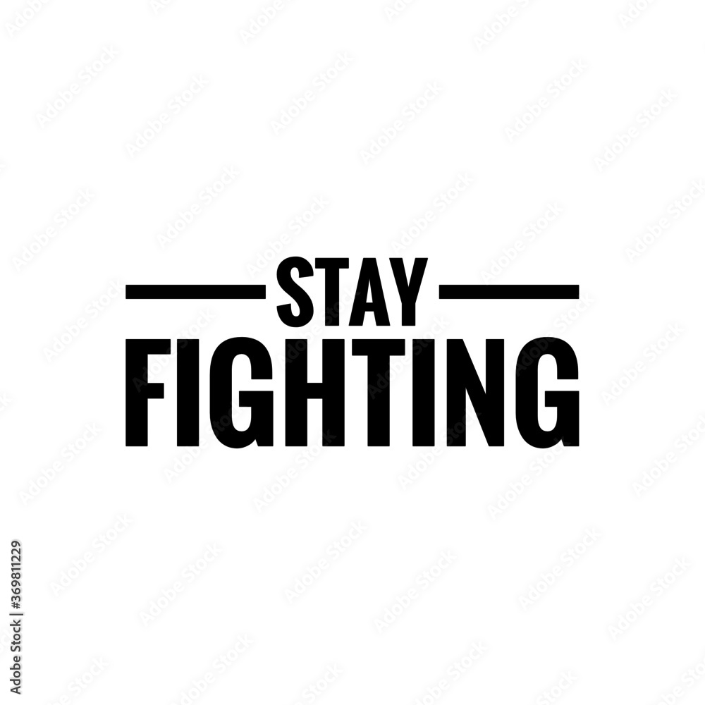 ''Stay fighting'' motivational sign vector
