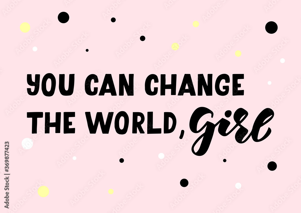 You can change the world girl hand drawn lettering You can change the world girl hand drawn lettering