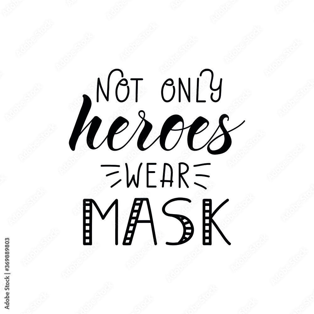Obraz premium Not only Heroes wear mask. Coronavirus. Quarantine activities letterings and Design elements. Ink illustration. t-shirt design.