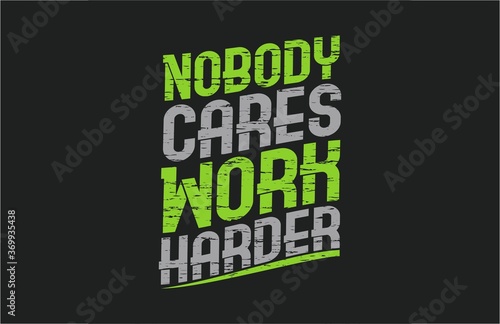 Typography No Body Cares Work Harder motivation vector shirt printing