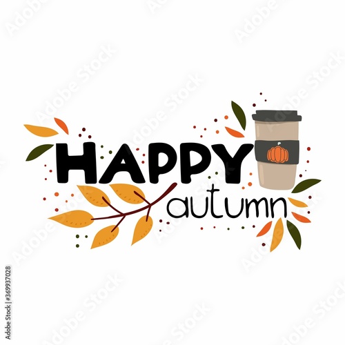 Happy autumn lettering. Pumpkin latte with text, handwritten phrases with seasonal design elements isolated on white background, flat vector doodle illustration for postcard poster and labels