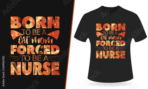 Born to be a cat mom forced to be a nurse vintage typography, tee shirt graphics, vectors print and other uses.
