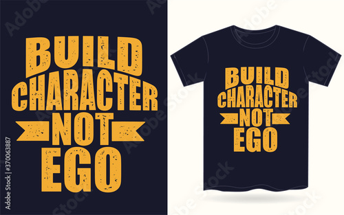 Build character not ego typography for t shirt