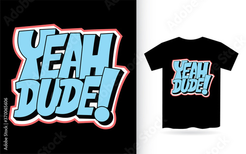 Yeah dude lettering slogan for t shirt